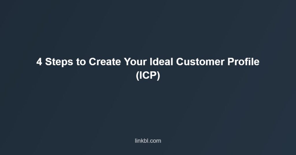 4 Steps to Create Your Ideal Customer Profile (ICP)