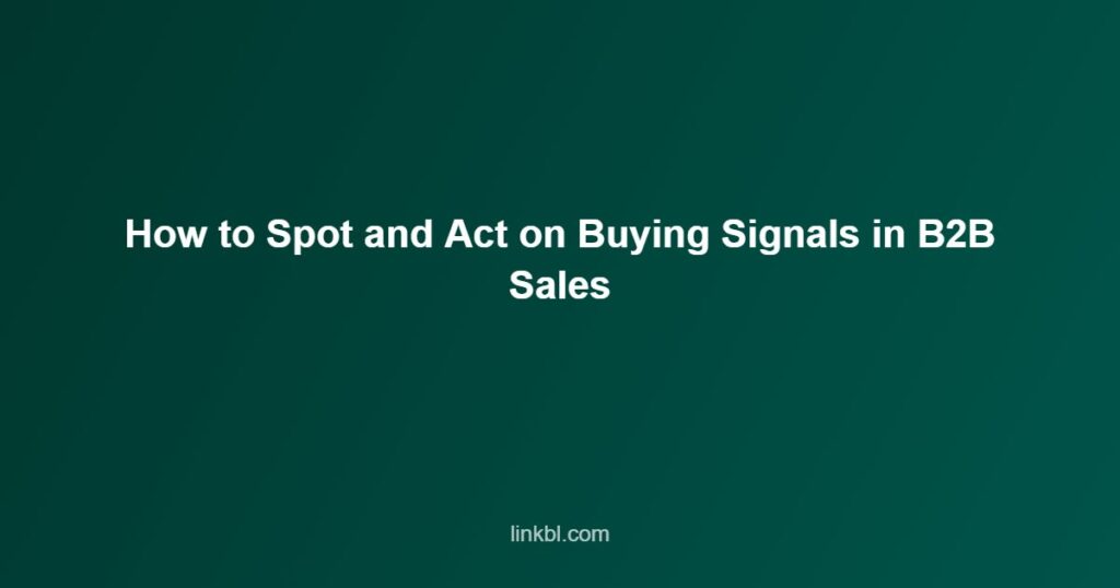 How to Spot and Act on Buying Signals in B2B Sales