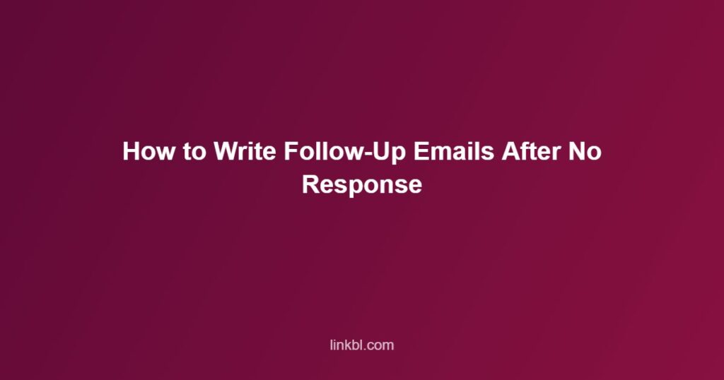 How to Write Follow-Up Emails After No Response