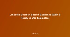 LinkedIn Boolean Search Explained [With 5 Ready-to-Use Examples]