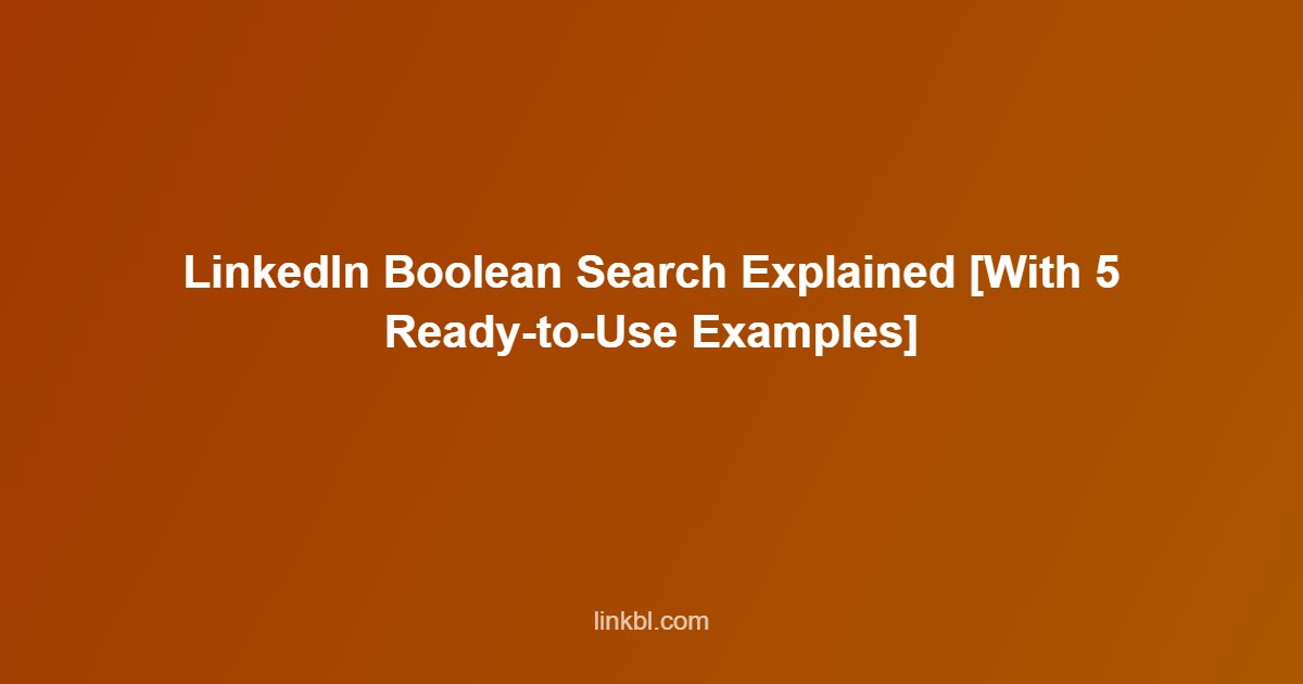 LinkedIn Boolean Search Explained [With 5 Ready-to-Use Examples]