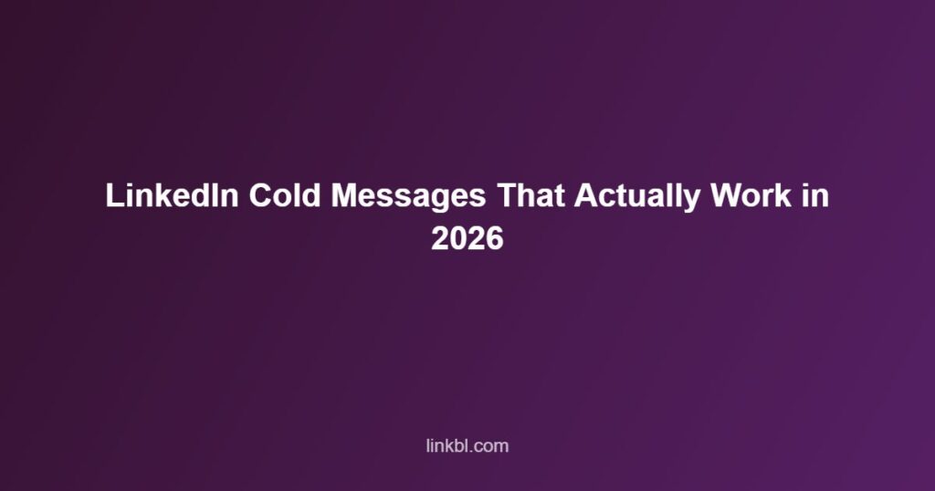 LinkedIn Cold Messages That Actually Work in 2026