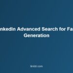 Master LinkedIn Advanced Search for Faster Lead Generation