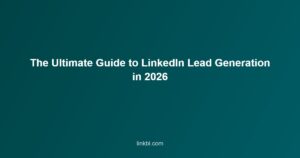 The Ultimate Guide to LinkedIn Lead Generation in 2026